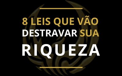 8 leis que vão destravar sua riqueza